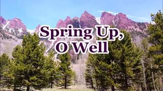 "Spring Up, O Well"