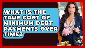 What Is The True Cost Of Minimum Debt Payments Over Time? - Latino Finance Experts