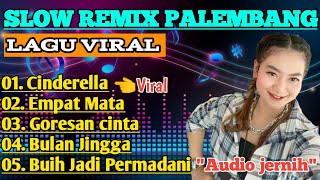 SLOW REMIX PALEMBANG LAGU VIRAL || CINDERELLA