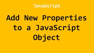 Add New Properties to a JavaScript Object JavaScript