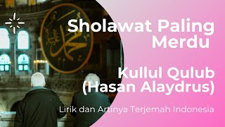 Sholawat Paling Merdu | Kullul Qulub - Hasan Alaydrus | Lirik dan Artinya Terjemah Indonesia