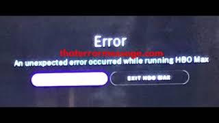 An unexpected error occurred while running HBO Max