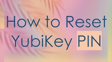 How to Reset YubiKey PIN