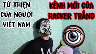 Kênh mới của hacker trắng và cuộc sống từ thiện | Cuộc sống hacker Việt Nam