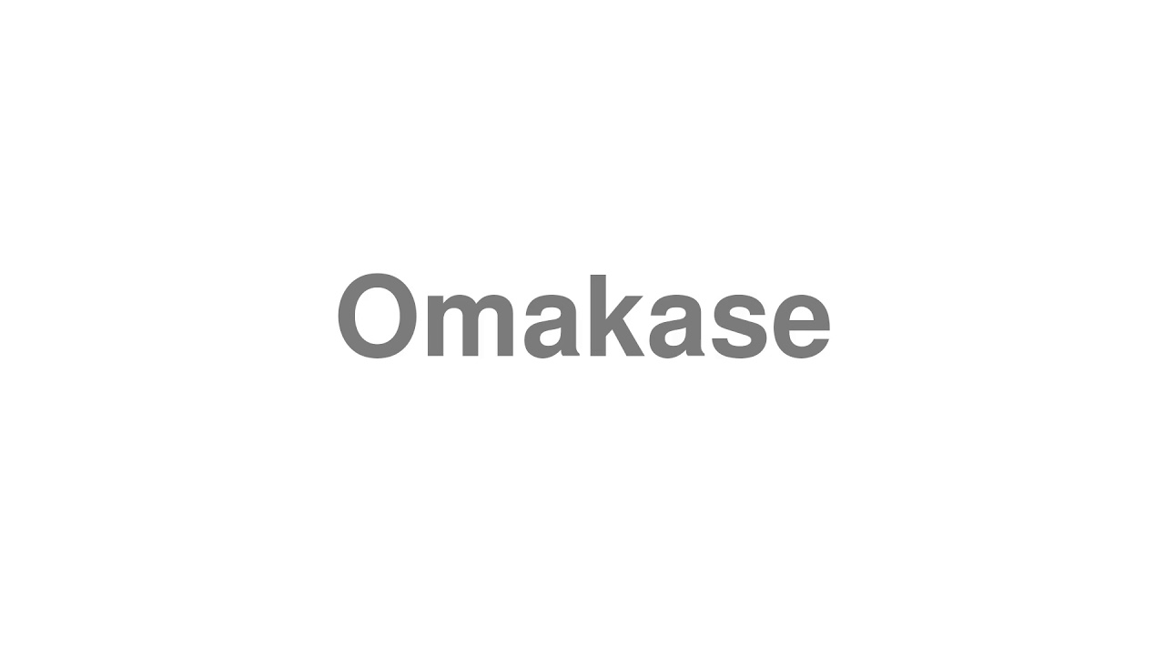 How to Pronounce "Omakase"