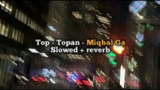 Top - Topan - Miqbal Ga || Slowed   reverb