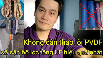 Phương pháp xả cặn bộ lọc tổng UF dùng lõi PVDF sạch nhất