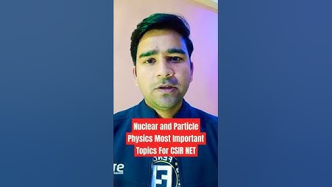 Nuclear and Particle Physics Most Important Topics | CSIR NET Physics December 2024