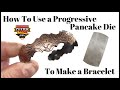 How to Use a Progressive Pancake Die to Make a Bracelet