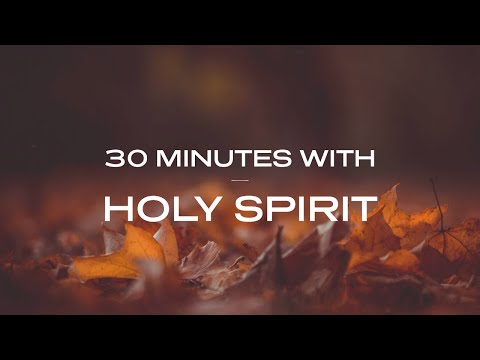 30 Minutes With Holy Spirit: Deep Prayer & Prophetic Worship Music