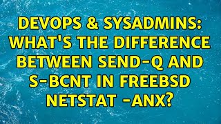 DevOps & SysAdmins: What's the difference between Send-Q and S-BCNT in FreeBSD netstat -anx?