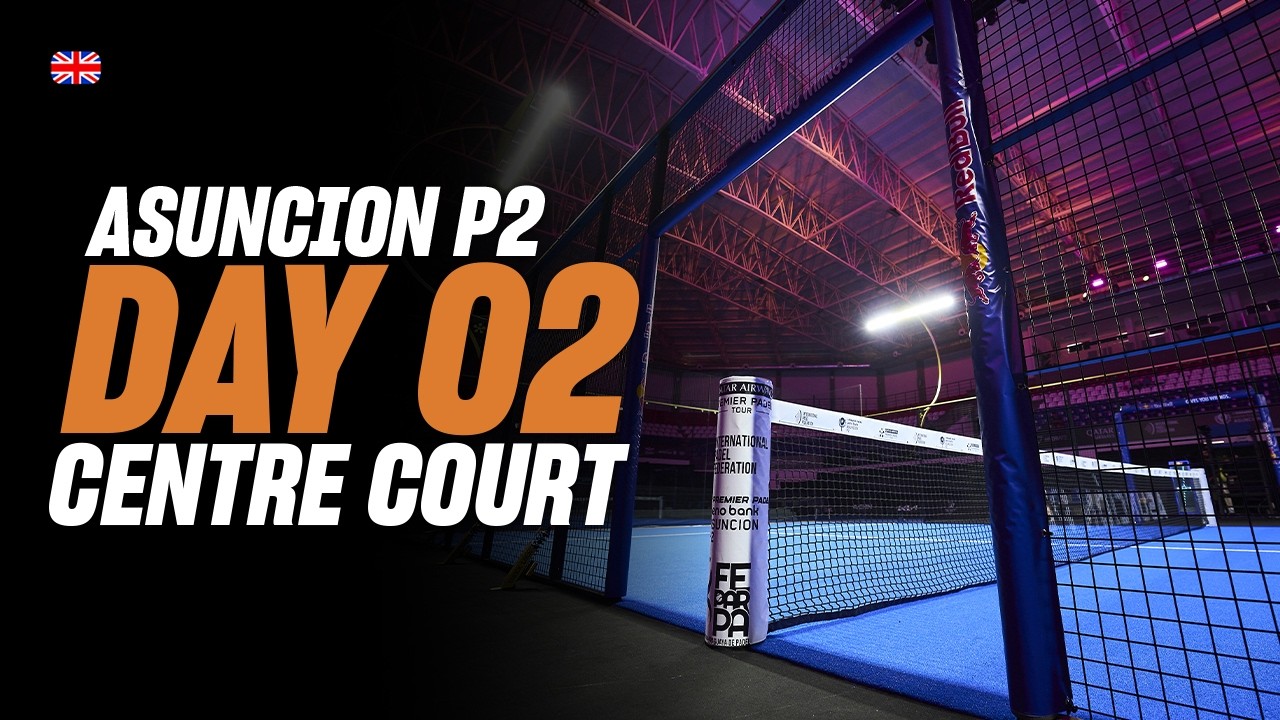 Asuncion Premier Padel P2 🇵🇾🎾: Centre Court (🇬🇧)