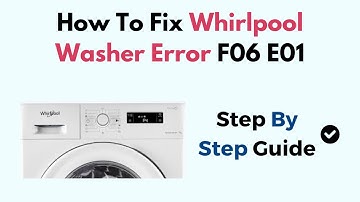 How To Fix Whirlpool Washer Error F06 E01