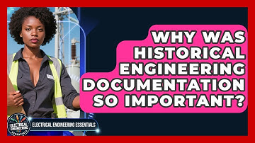 Why Was Historical Engineering Documentation So Important? - Electrical Engineering Essentials