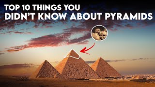 Top 10 Things You Didn’t Know About Pyramids