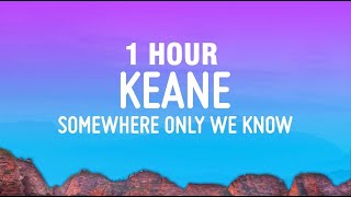 [1 HOUR] Keane - Somewhere Only We Know (Lyrics)