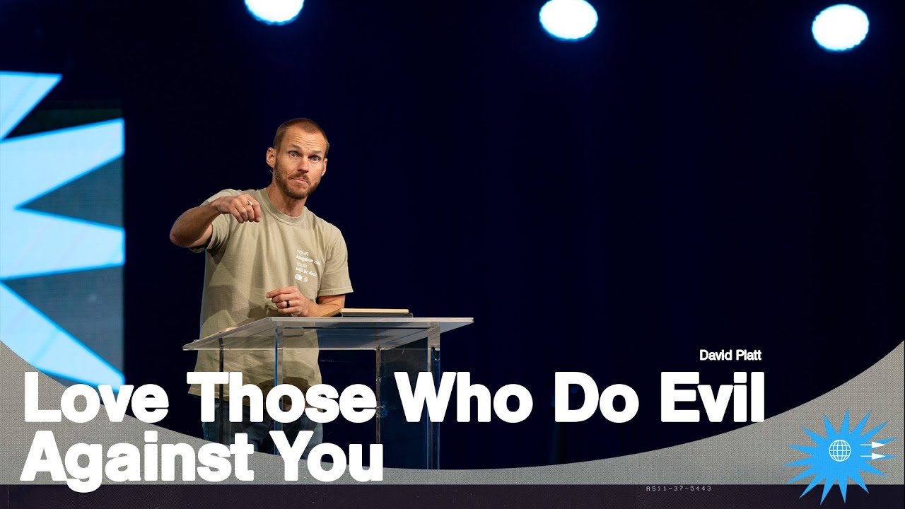 Love Those Who Do Evil Against You (Matthew 5: 38-48) || Here as it is in Heaven || David Platt