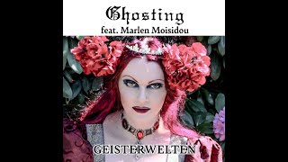 Ghosting - Geisterwelten (Feat. Marlen Moisidou)