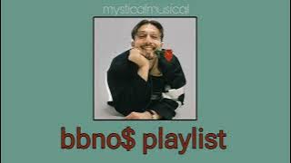 BBNO$ Playlist cuz he's silly | mysticalmusical