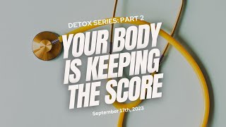 Detox Series Part 2 | Your Body is Keeping The Score | Pastor Delman Coates