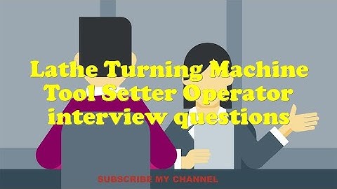 Lathe Turning Machine Tool Setter Operator interview questions
