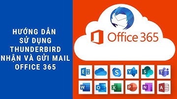 Hướng dẫn sử dụng ThunderBird để nhận và gửi mail Office 365