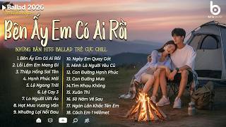 Mashup Bên Ấy Em Có Ai Rồi x Lỗi Lầm Em Mang Đi | Những Bản Hits Nhạc Trẻ Ballad Triệu View Mới Nhất