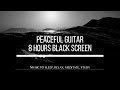 8 HOURS OF  GUITAR MUSIC - Black Screen Music to Relax, Sleep, Meditate, do Yoga