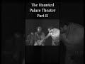 The Haunted Palace Theater - Part Two #scary