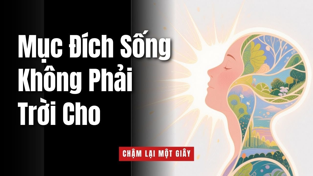 Mục Đích Sống Không Phải Trời Cho | Đam Mê Không Tự Tìm Đến Bạn