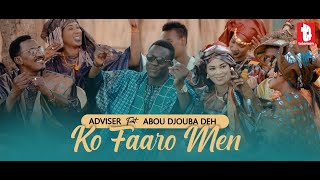 Adviser - Ko Faaro Men Feat Abou Djouba Deh ( CLIP OFFICIEL )