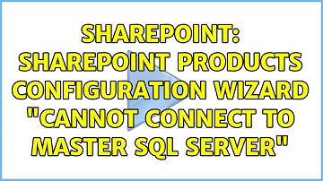 Sharepoint: Sharepoint products configuration wizard "cannot connect to master sql server"