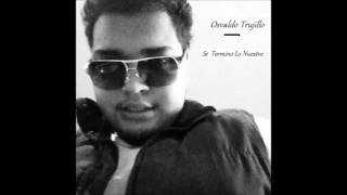 Osvaldo Trujillo- Se Termino Lo Nuestro