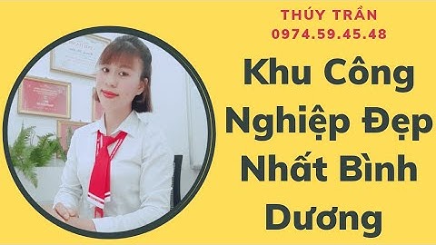 Khu Công Nghiệp Đẹp Nhất Bình Dương|| Khu Công Nghiệp Vship 2|| Thúy Trần BĐS Bình Dương