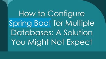 How to Configure Spring Boot for Multiple Databases: A Solution You Might Not Expect