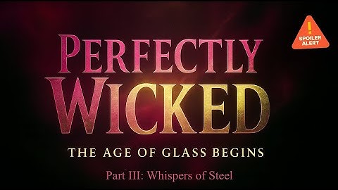 Perfectly Wicked: Part III:  Whispers of Steel