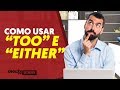 Como Usar "Too" e "Either" | Inglês do Jerry