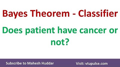 How to use Naive Bayes rule to check whether the Patient has Cancer or Not by Mahesh Huddar