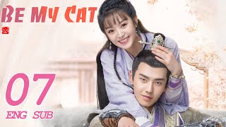 ENG SUB [Be My Cat] EP07 | Fantasy Costume Romantic Drama | starring: Tian Xi Wei, Kevin Xiao