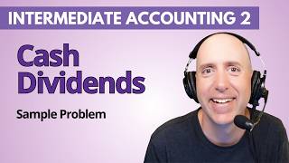 IFA85 – Cash Dividends Journal Entries – Intermediate Accounting