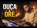 OUÇA E ORE | Piano e Ambiente para Oração e Meditação