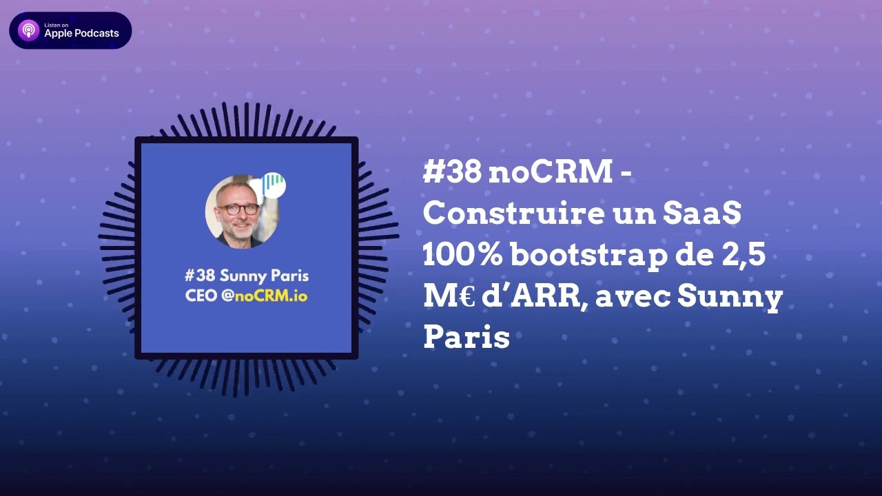 #38 noCRM - Construire un SaaS 100% bootstrap de 2,5 M€ d’ARR, avec Sunny Paris | SaaS Club