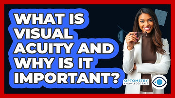 What Is Visual Acuity And Why Is It Important? - Optometry Knowledge Base