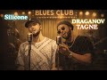 DRAGANOV X TAGNE Silicone Live Blues Session البلوز 