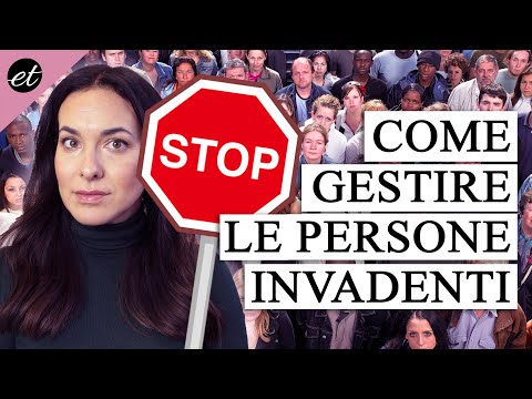 COME COMPORTARSI CON UNA PERSONA INVADENTE