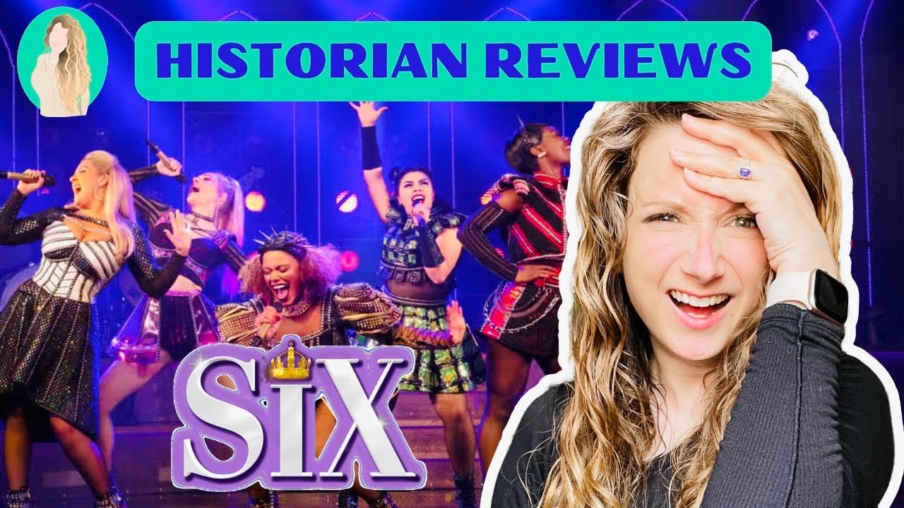 Historian Reviews Six The Musical