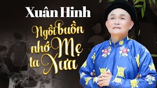 Xuân Hinh - Ngồi Buồn Nhớ Mẹ Ta Xưa | Bài Hát Về Mẹ Nghe Là Khóc | Xuân Hinh Mới Nhất