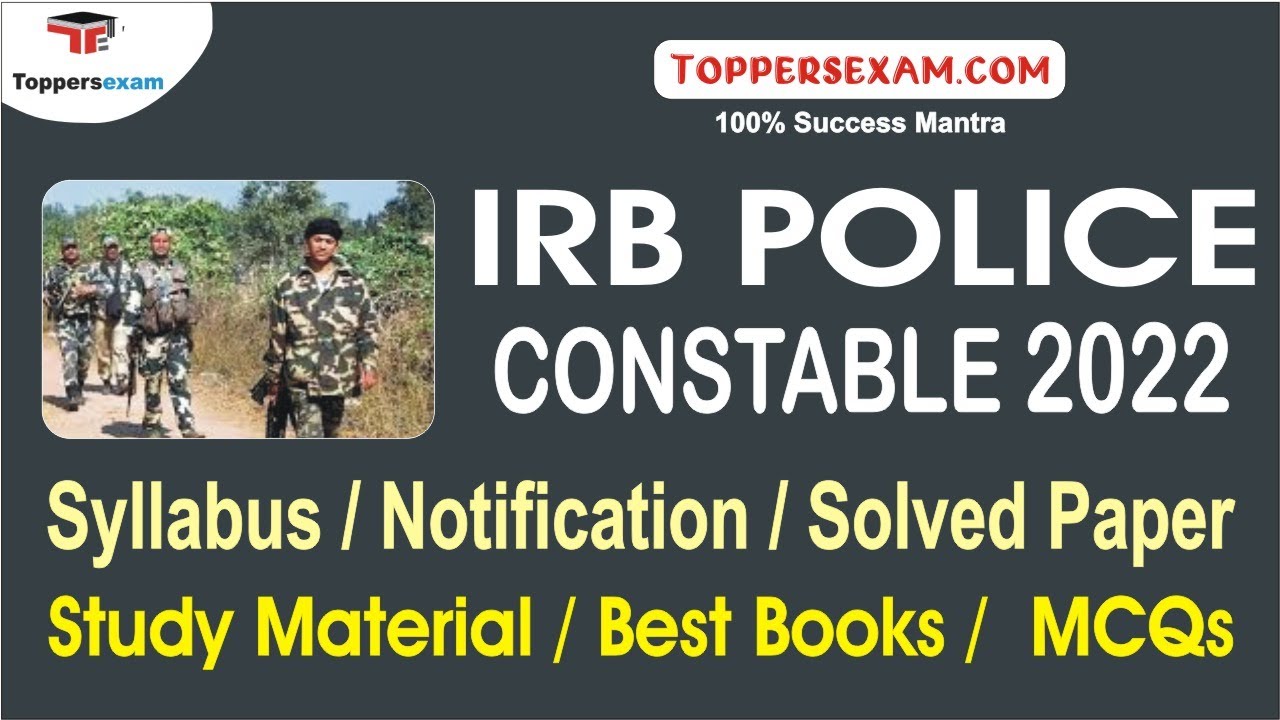 IRB POLICE CONSTABLE Syllabus 2022, Notification, Solved Paper, Study Material, Best Books, MCQ