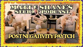 Famous POST NEGATIVITY PAYTCH | Matt and Shane's Secret Podcast Wealth
