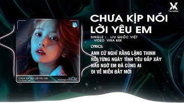 Chưa Kịp Nói Lời Yêu Em Remix - Liu Quốc Việt ♫ Anh Chờ Em Nay Đã Bao Ngày Chờ Em Thu Tới Đông Tàn